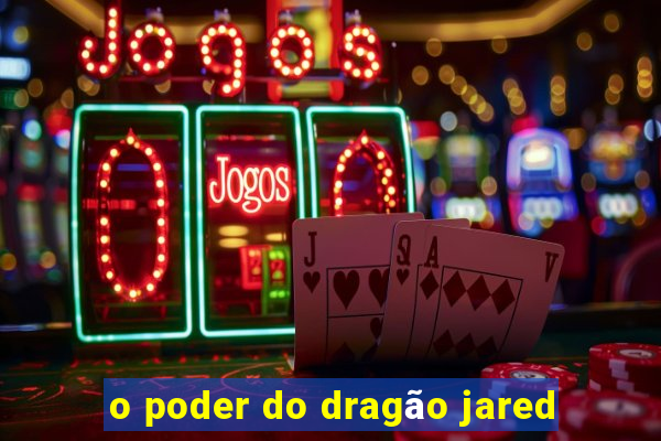 o poder do dragão jared