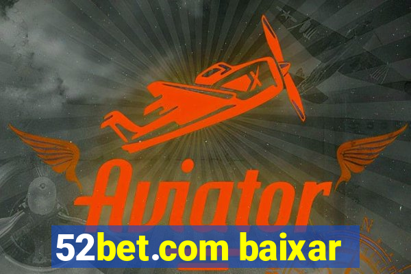 52bet.com baixar