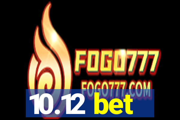 10.12 bet