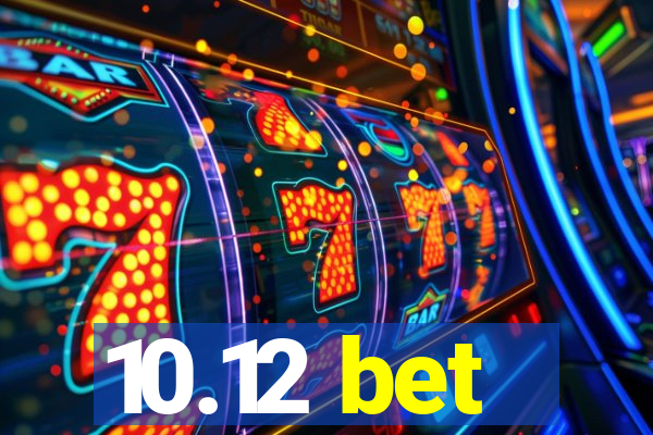 10.12 bet