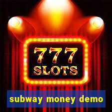 subway money demo