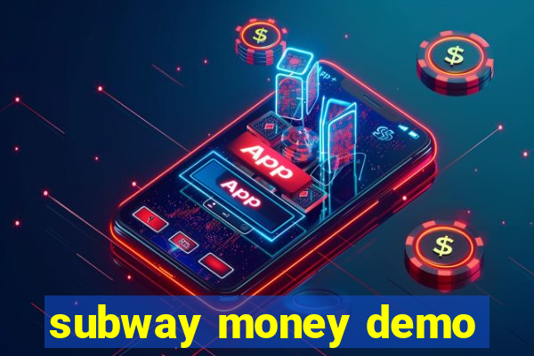 subway money demo