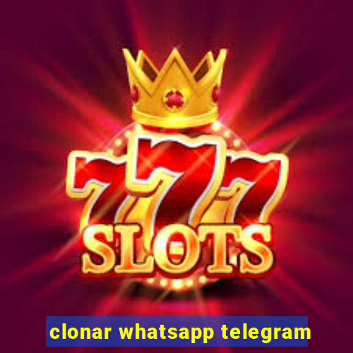 clonar whatsapp telegram