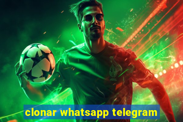 clonar whatsapp telegram