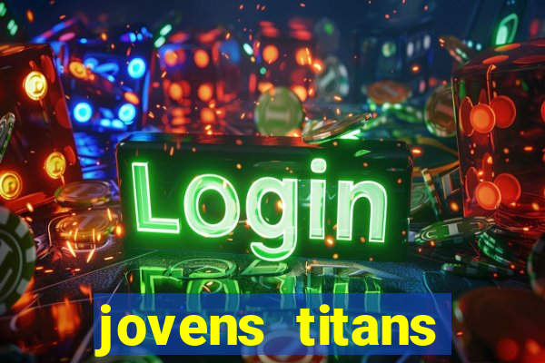 jovens titans cavando fortunas