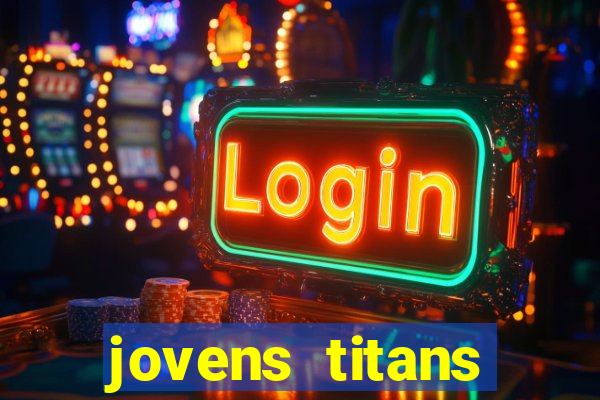 jovens titans cavando fortunas