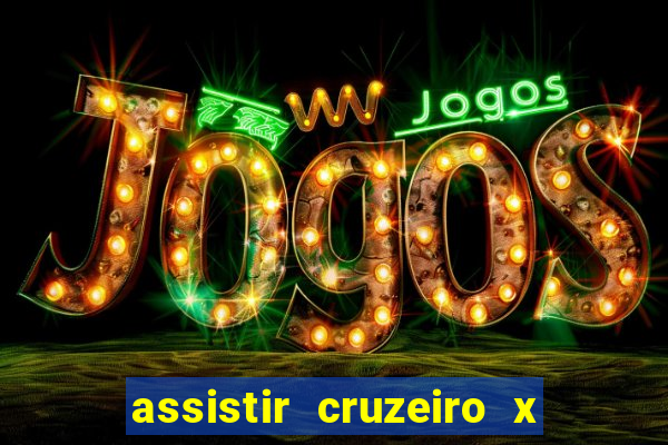 assistir cruzeiro x gremio ao vivo