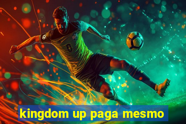 kingdom up paga mesmo