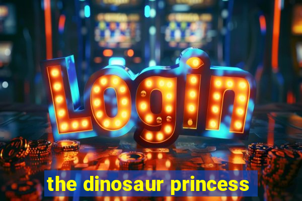 the dinosaur princess