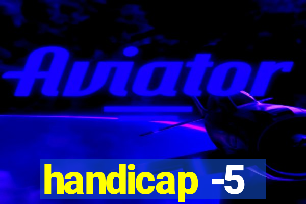 handicap -5