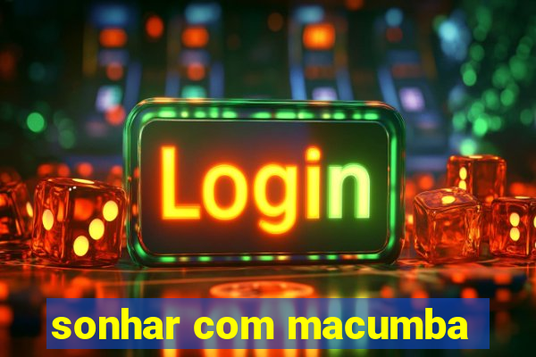 sonhar com macumba