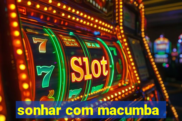 sonhar com macumba