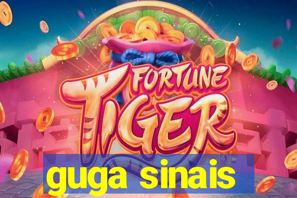 guga sinais