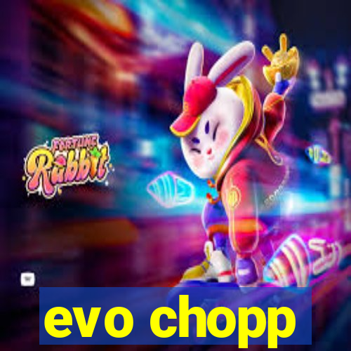 evo chopp