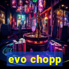 evo chopp