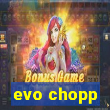 evo chopp