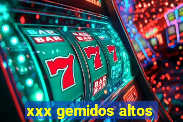 xxx gemidos altos