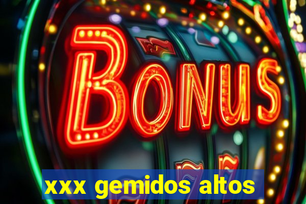 xxx gemidos altos