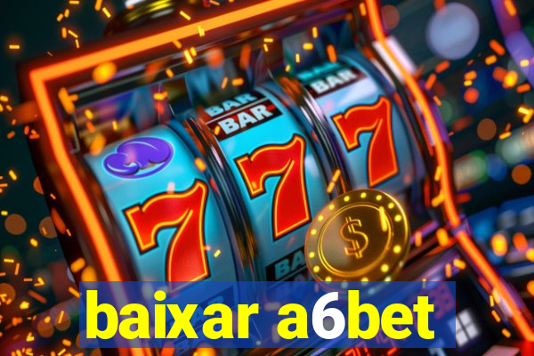 baixar a6bet