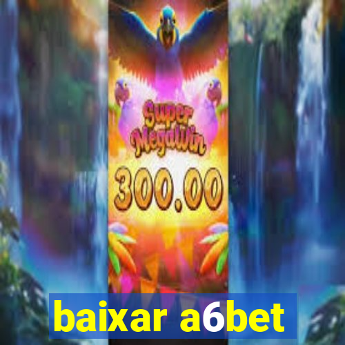 baixar a6bet