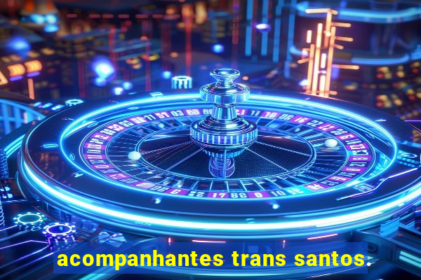 acompanhantes trans santos.