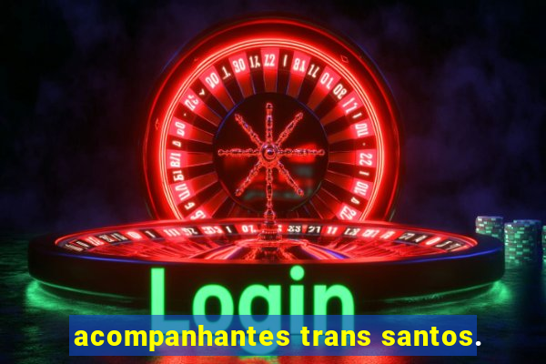 acompanhantes trans santos.