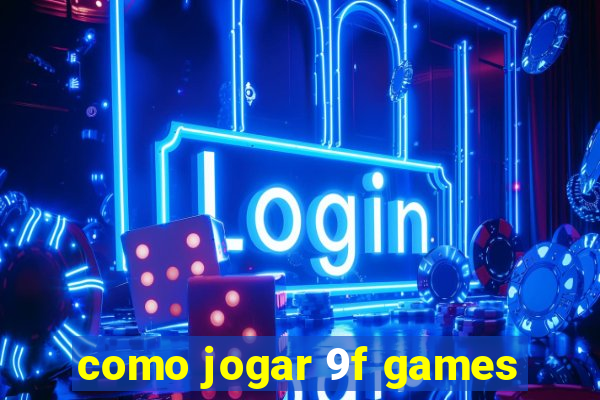 como jogar 9f games