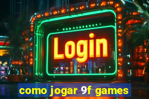 como jogar 9f games