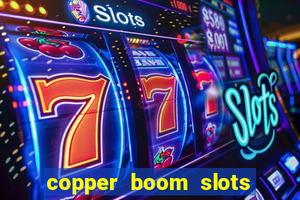 copper boom slots paga mesmo