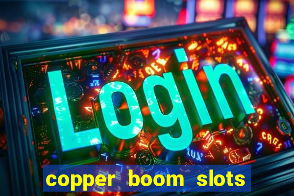 copper boom slots paga mesmo