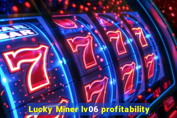 Lucky Miner lv06 profitability