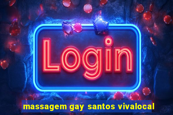 massagem gay santos vivalocal