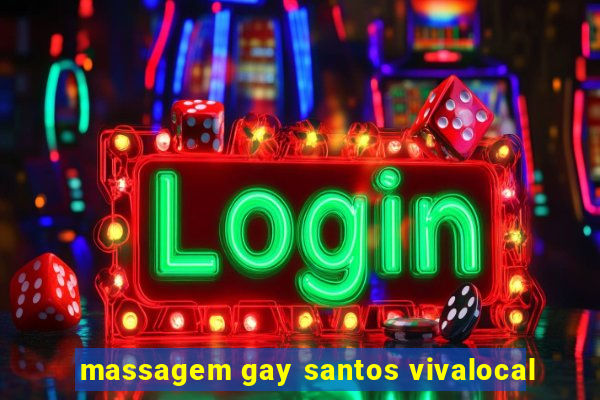 massagem gay santos vivalocal