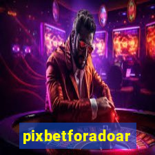 pixbetforadoar