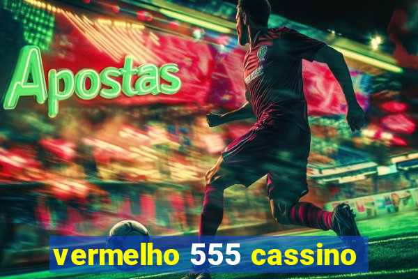 vermelho 555 cassino