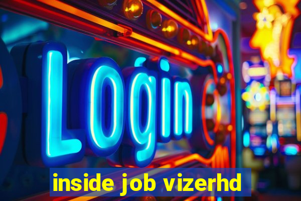 inside job vizerhd