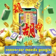 conversor moeda google