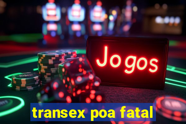 transex poa fatal