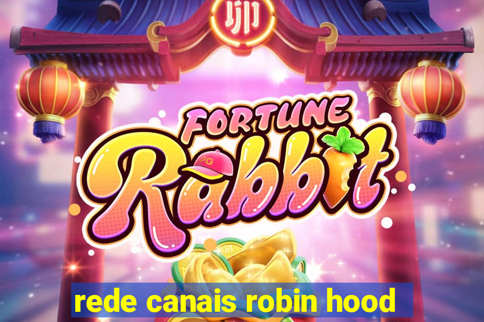 rede canais robin hood