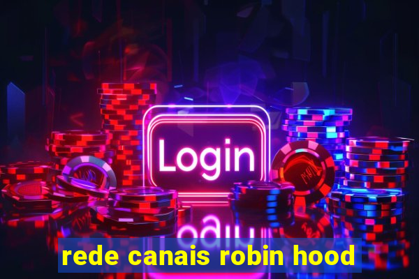 rede canais robin hood