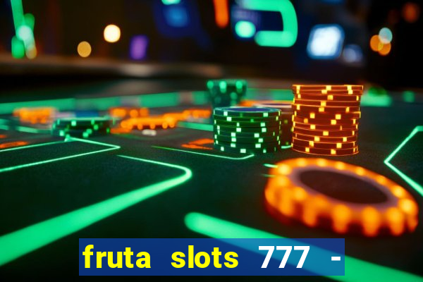 fruta slots 777 - mega jackpot