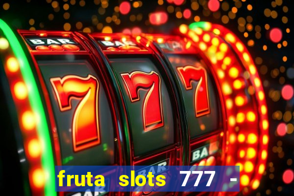 fruta slots 777 - mega jackpot