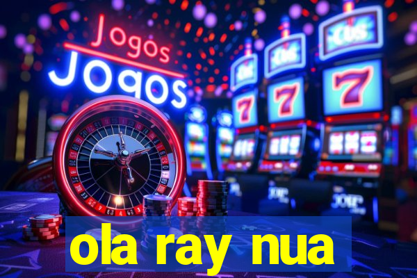 ola ray nua