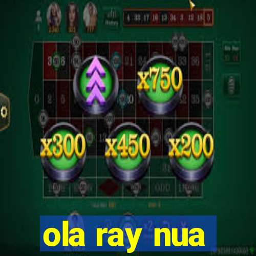 ola ray nua