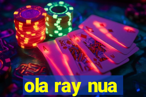 ola ray nua