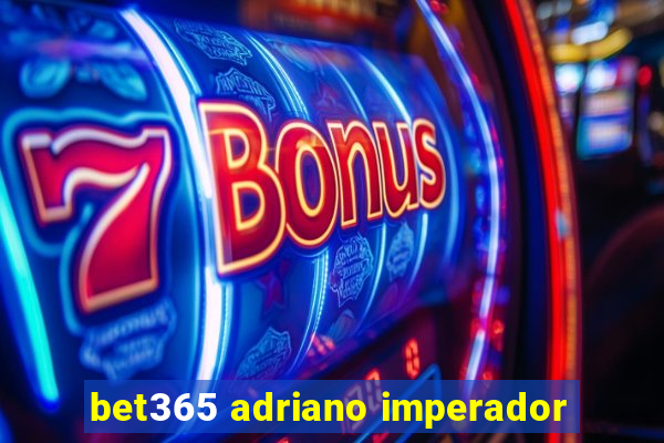 bet365 adriano imperador