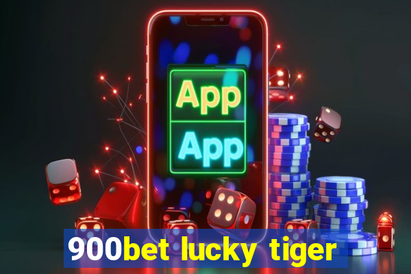 900bet lucky tiger