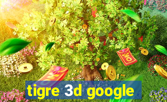 tigre 3d google