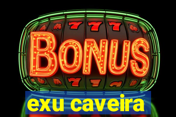 exu caveira