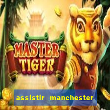 assistir manchester city ao vivo futemax